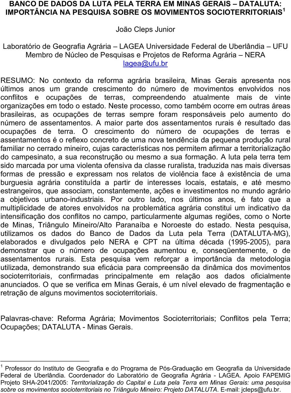 br RESUMO: No contexto da reforma agrária brasileira, Minas Gerais apresenta nos últimos anos um grande crescimento do número de movimentos envolvidos nos conflitos e ocupações de terras,