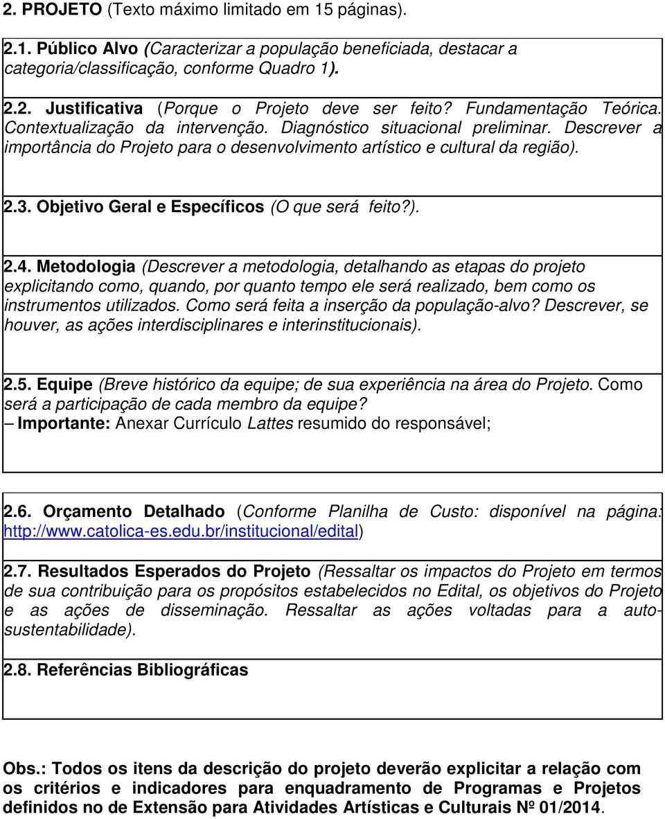 Objetivo Geral e Específicos (O que será feito?). 2.4.