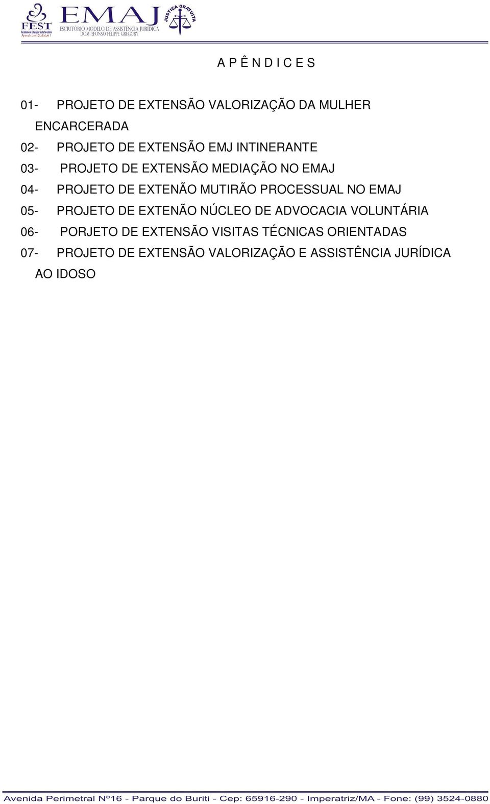 MUTIRÃO PROCESSUAL NO EMAJ 05- PROJETO DE EXTENÃO NÚCLEO DE ADVOCACIA VOLUNTÁRIA 06- PORJETO