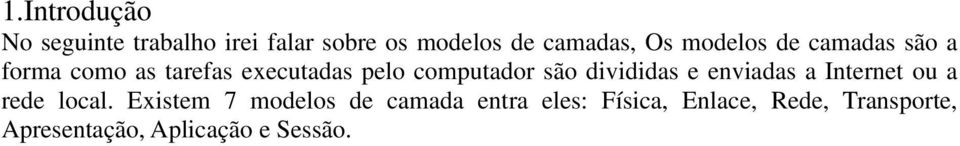 divididas e enviadas a Internet ou a rede local.