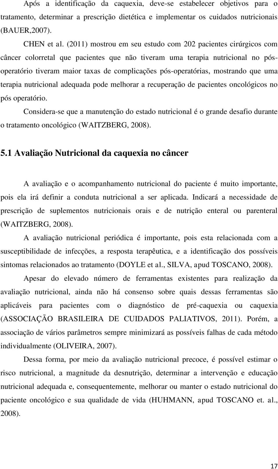 pós-operatórias, mostrando que uma terapia nutricional adequada pode melhorar a recuperação de pacientes oncológicos no pós operatório.