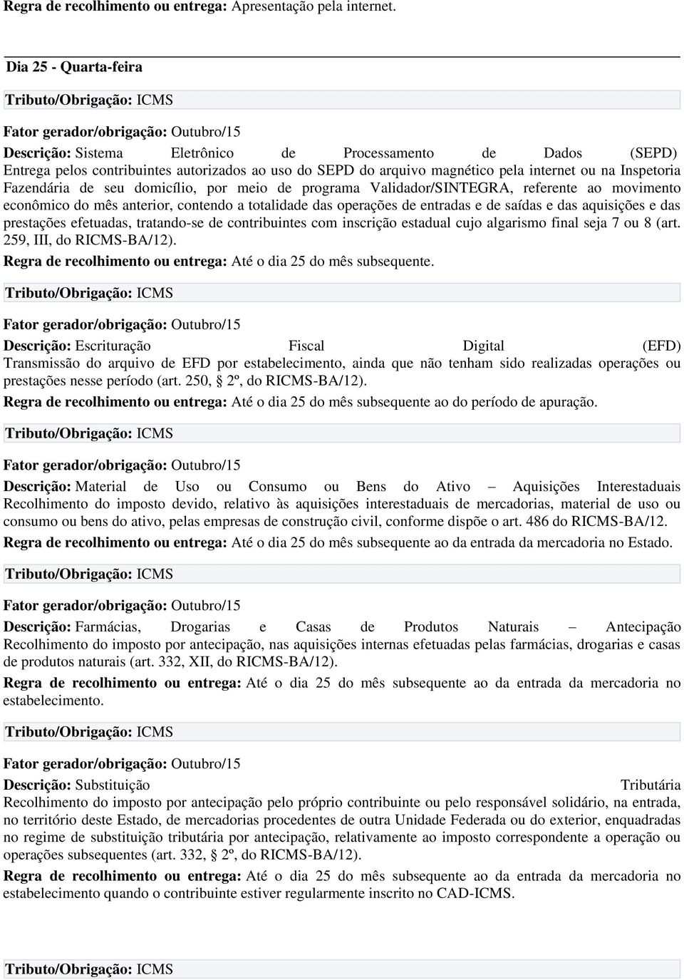 das prestações efetuadas, tratando-se de contribuintes com inscrição estadual cujo algarismo final seja 7 ou 8 (art. 259, III, do RICMS-BA/12).