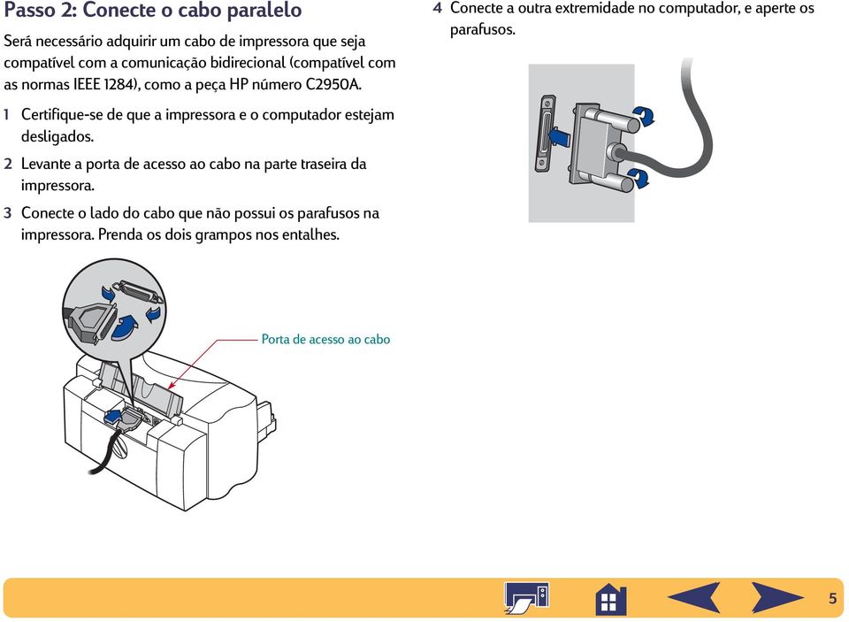 1 Certifique-se de que a impressora e o computador estejam desligados.