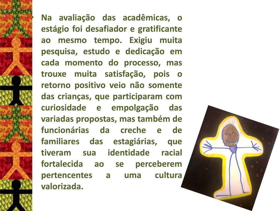 positivo veio não somente das crianças, que participaram com curiosidade e empolgação das variadas propostas, mas também