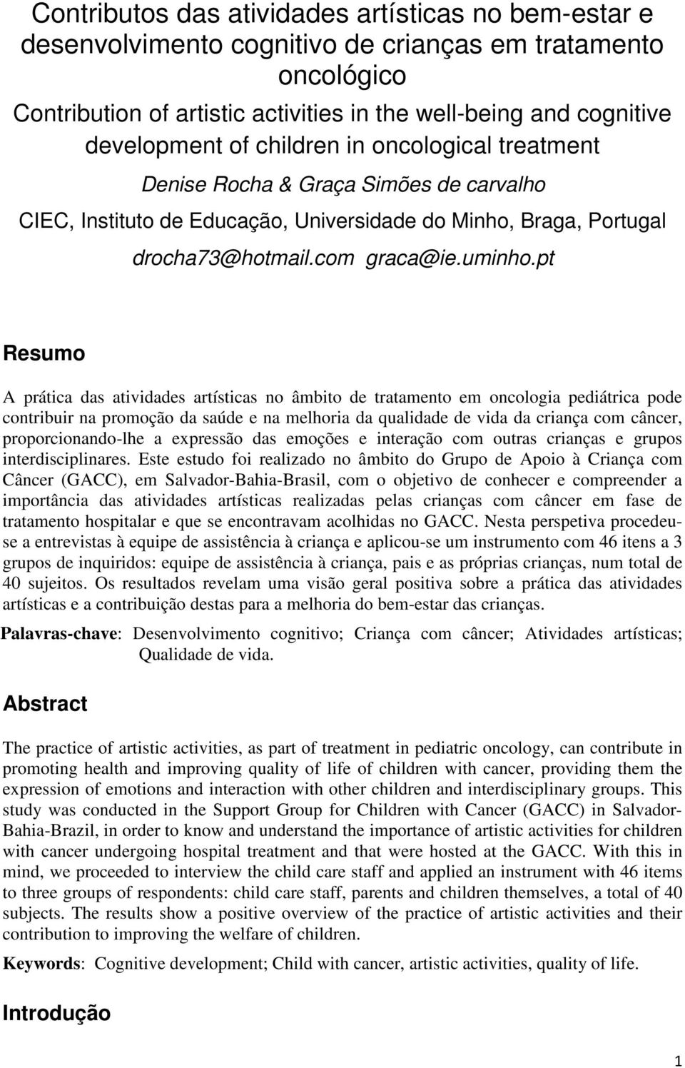 pt Resumo A prática das atividades artísticas no âmbito de tratamento em oncologia pediátrica pode contribuir na promoção da saúde e na melhoria da qualidade de vida da criança com câncer,