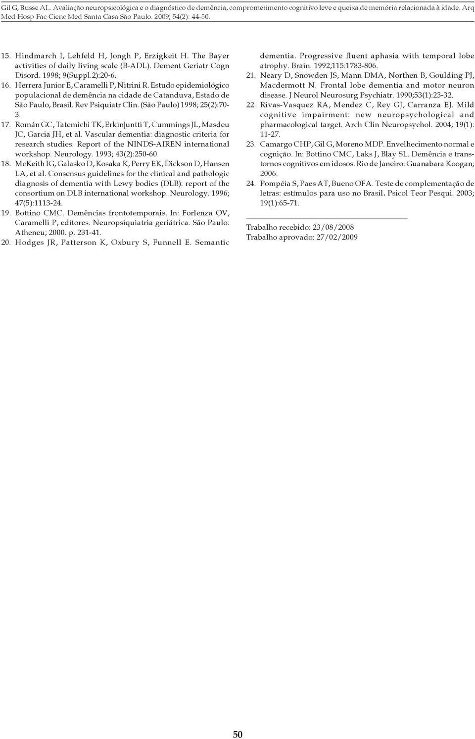 Román GC, Tatemichi TK, Erkinjuntti T, Cummings JL, Masdeu JC, Garcia JH, et al. Vascular dementia: diagnostic criteria for research studies. Report of the NINDS-AIREN international workshop.