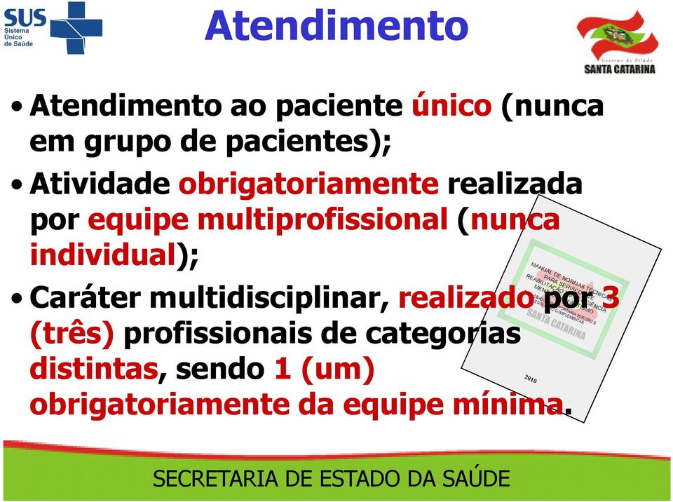 individual); Caráter multidisciplinar, realizado por 3 (três)