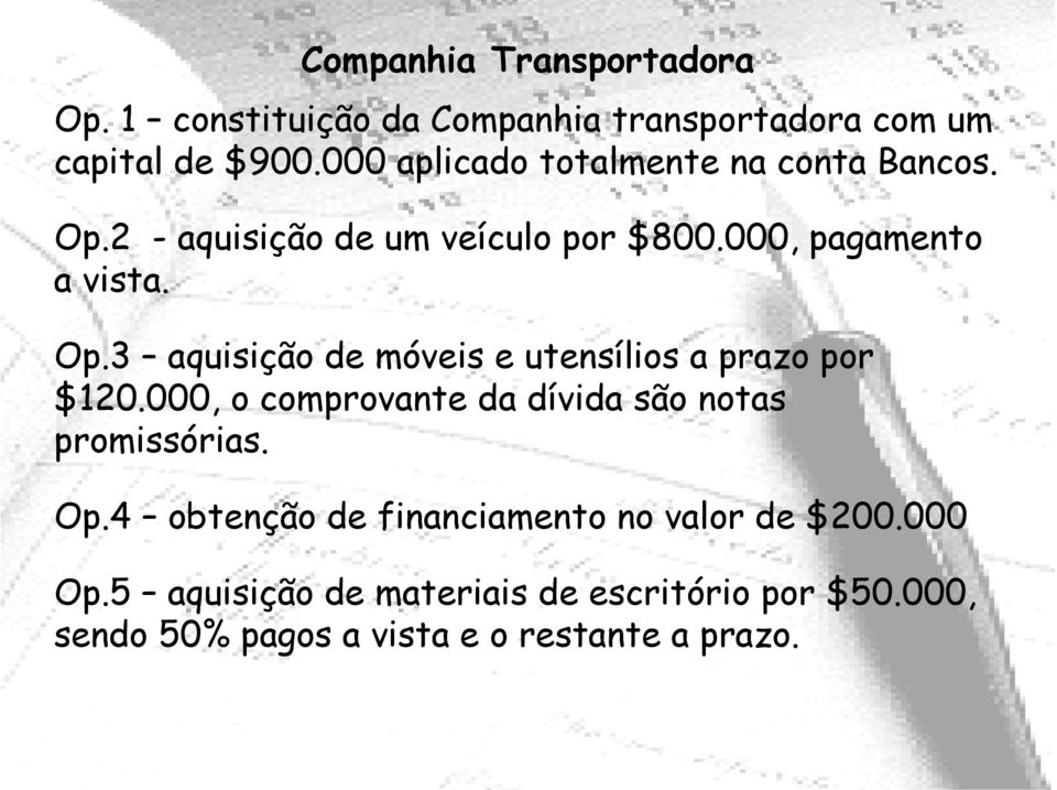 000, o comprovante da dívida são notas promissórias. Op.4 obtenção de financiamento no valor de $200.000 Op.