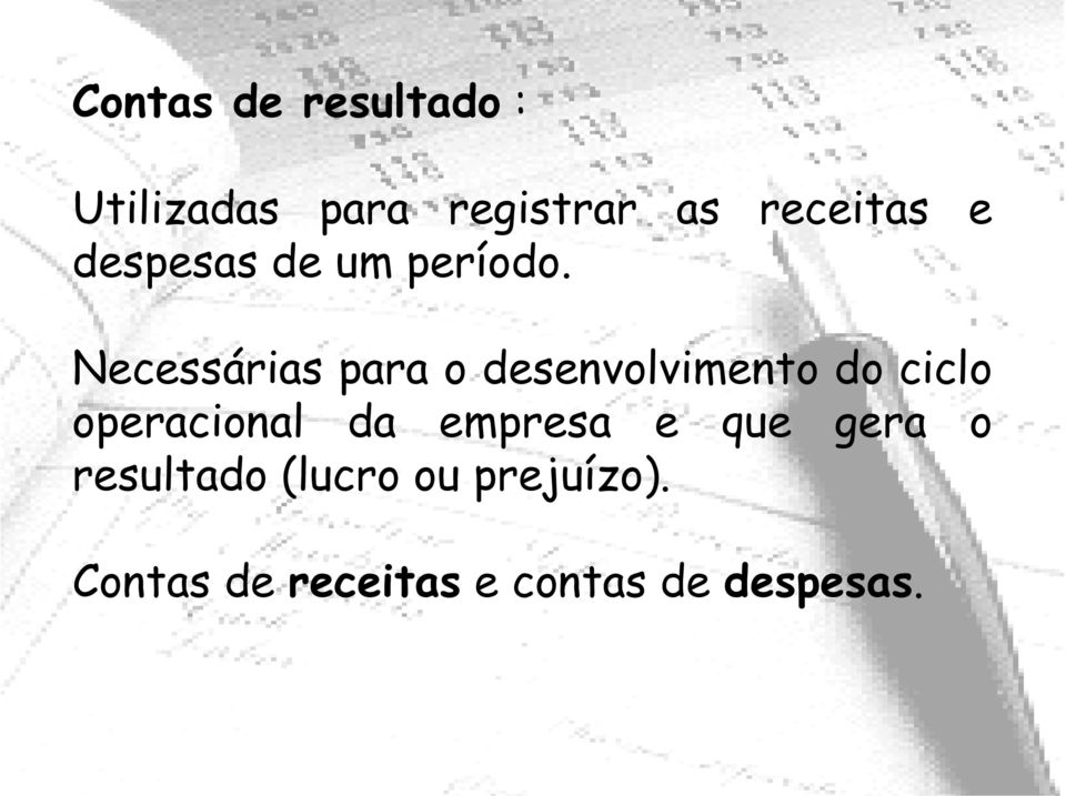 Necessárias para o desenvolvimento do ciclo operacional da