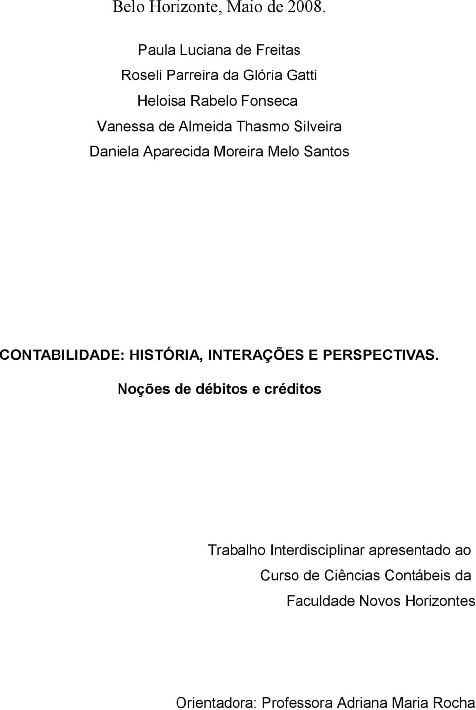 Thasmo Silveira Daniela Aparecida Moreira Melo Santos CONTABILIDADE: HISTÓRIA, INTERAÇÕES E