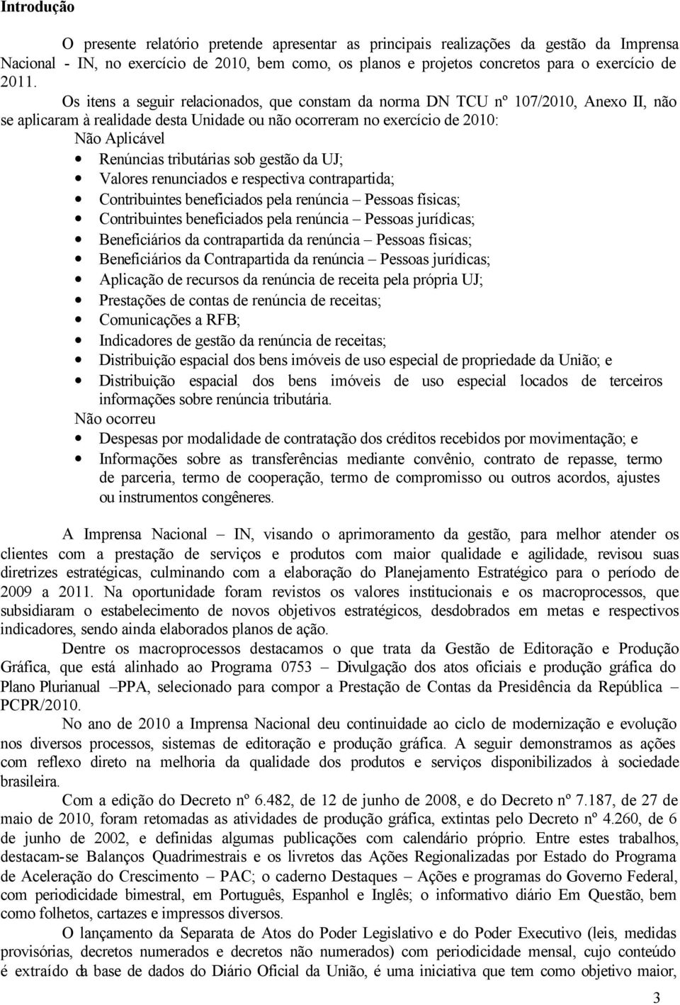 tributárias sob gestão da UJ; Valores renunciados e respectiva contrapartida; Contribuintes beneficiados pela renúncia Pessoas físicas; Contribuintes beneficiados pela renúncia Pessoas jurídicas;