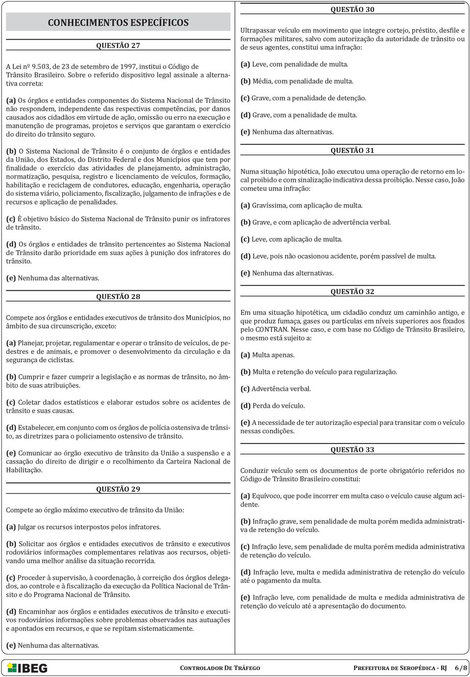 danos causados aos cidadãos em virtude de ação, omissão ou erro na execução e manutenção de programas, projetos e serviços que garantam o exercício do direito do trânsito seguro.