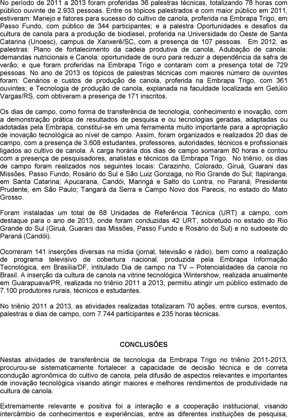 e a palestra Oportunidades e desafios da cultura de canola para a produção de biodiesel, proferida na Universidade do Oeste de Santa Catarina (Unoesc), campus de Xanxerê/SC, com a presença de 107