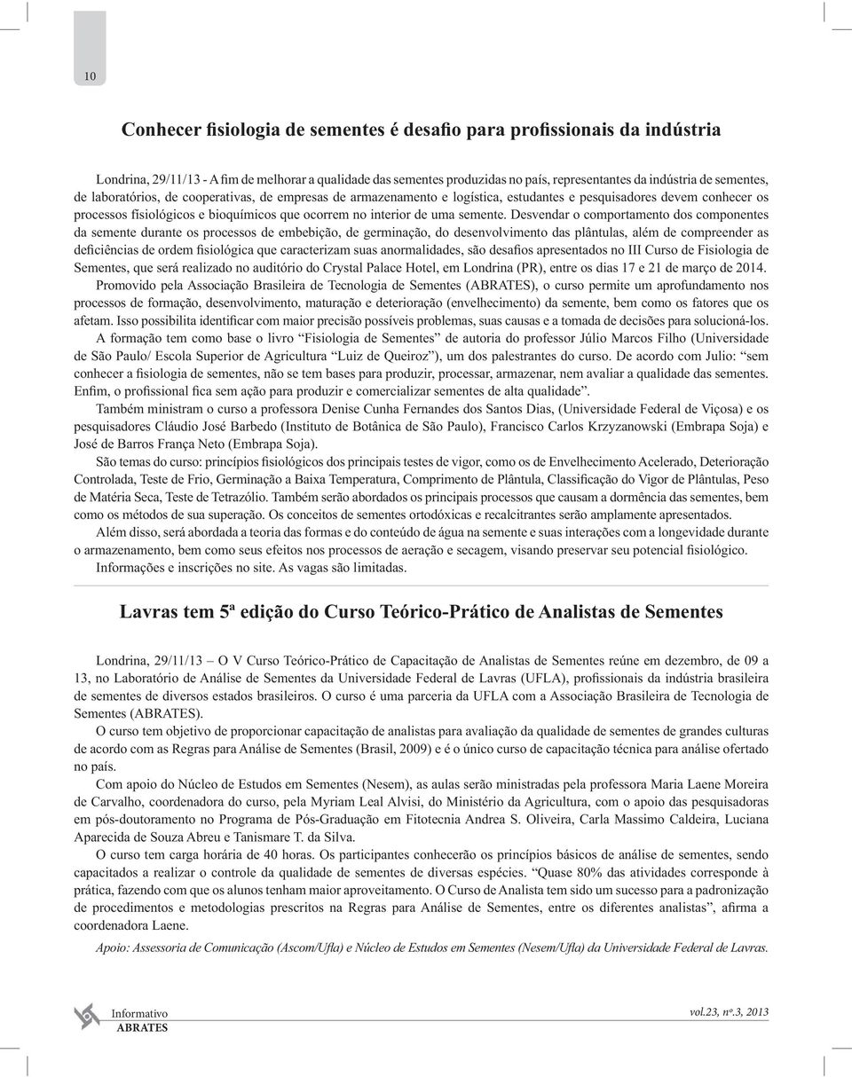 auditório do Crystal Palace Hotel, em Londrina (PR), entre os dias 17 e 21 de março de 2014.