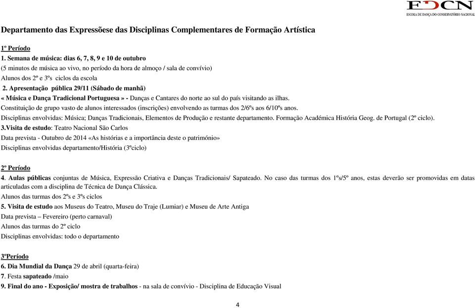 Apresentação pública 2/ (Sábado de manhã) «Música e Dança Tradicional Portuguesa» - Danças e Cantares do norte ao sul do país visitando as ilhas.