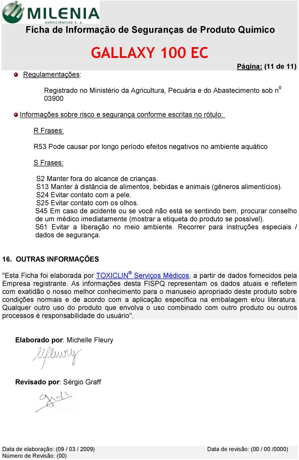 S24 Evitar contato com a pele. S25 Evitar contato com os olhos.