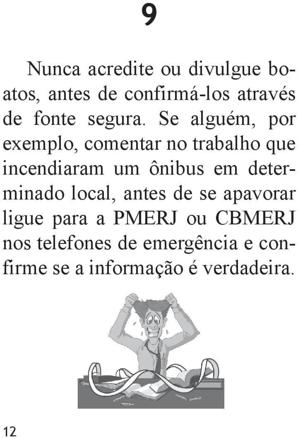 Se alguém, por exemplo, comentar no trabalho que incendiaram um ônibus em