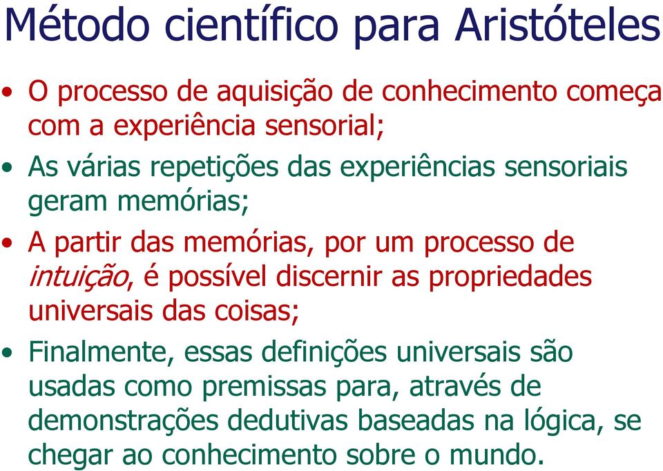 é possível discernir as propriedades universais das coisas; Finalmente, essas definições universais são usadas