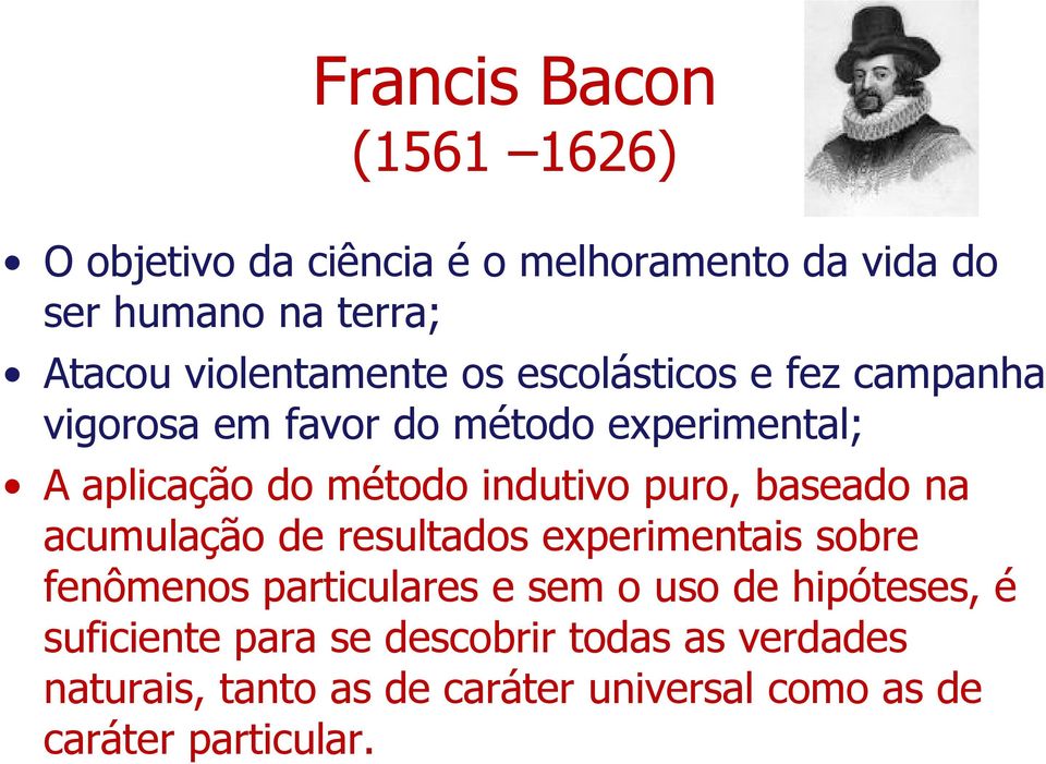 indutivo puro, baseado na acumulação de resultados experimentais sobre fenômenos particulares e sem o uso de