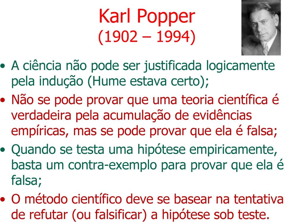 provar que ela é falsa; Quando se testa uma hipótese empiricamente, basta um contra-exemplo para provar que