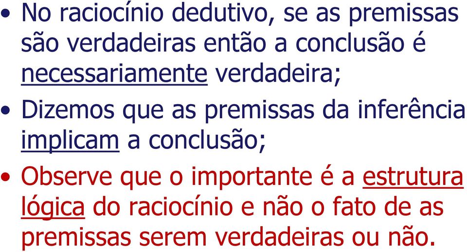 inferência implicam a conclusão; Observe que o importante é a