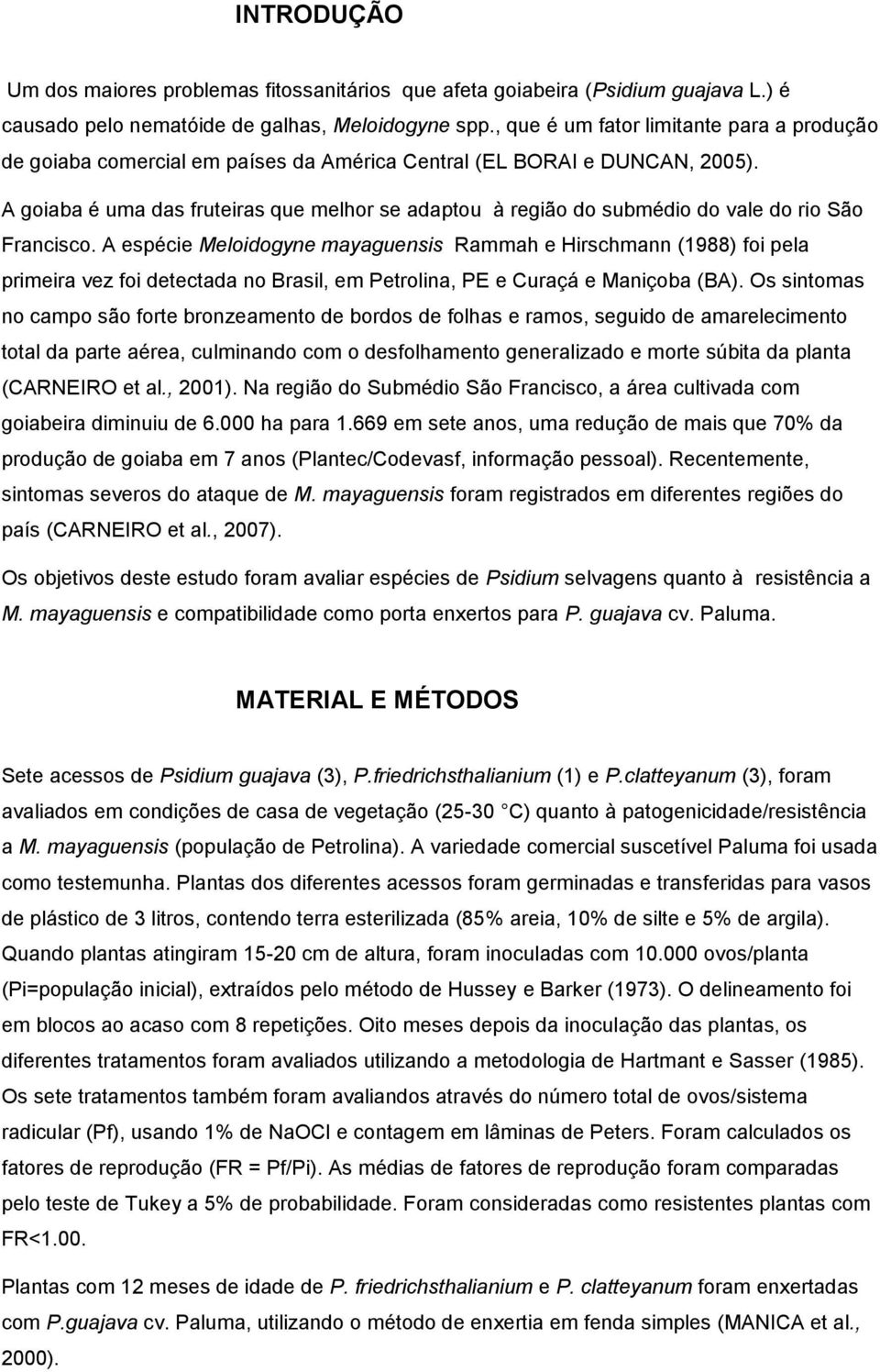 A goiaba é uma das fruteiras que melhor se adaptou à região do submédio do vale do rio São Francisco.