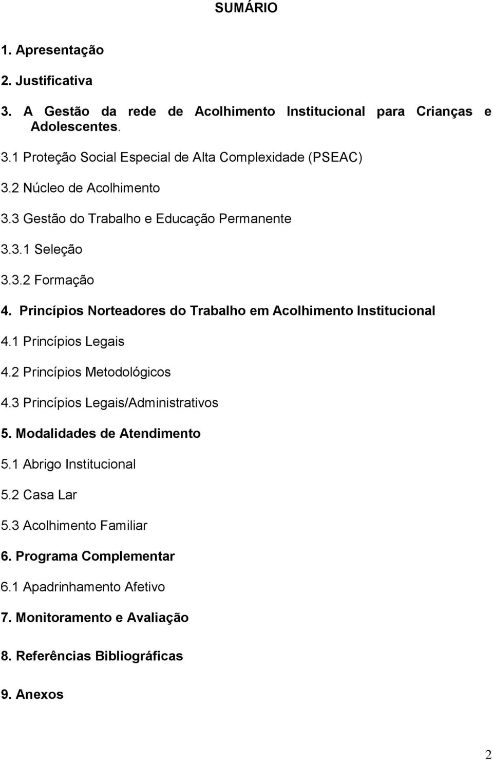 Princípios Norteadores do Trabalho em Acolhimento Institucional 4.1 Princípios Legais 4.2 Princípios Metodológicos 4.3 Princípios Legais/Administrativos 5.