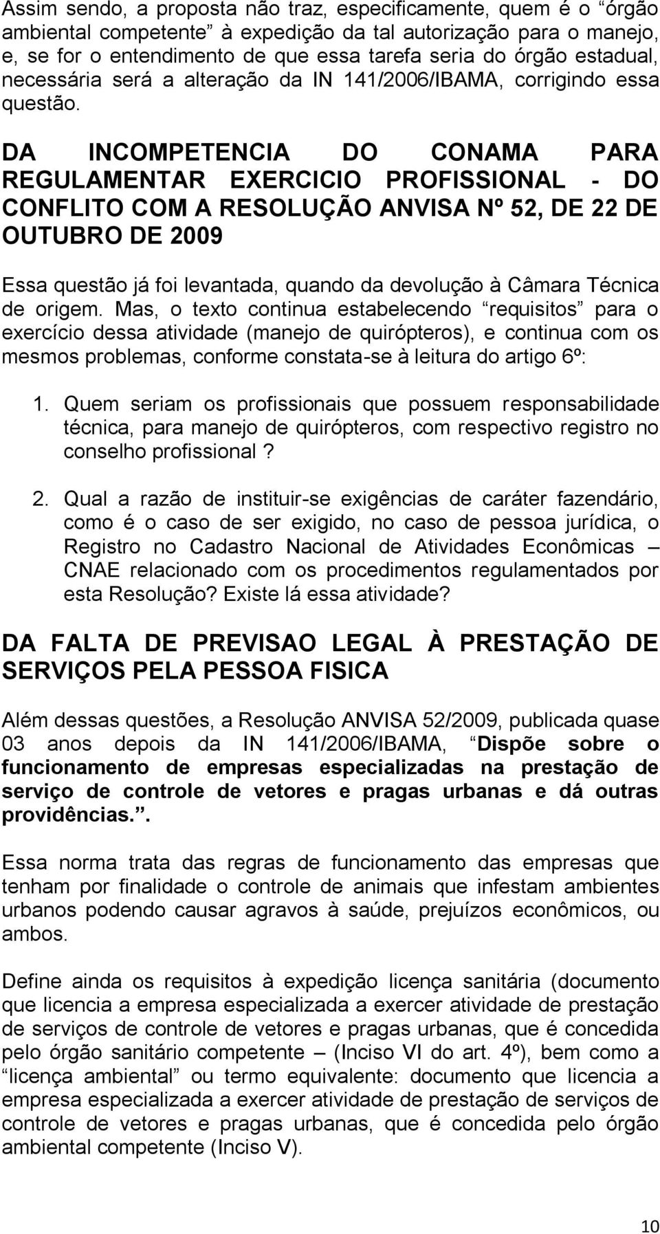 DA INCOMPETENCIA DO CONAMA PARA REGULAMENTAR EXERCICIO PROFISSIONAL - DO CONFLITO COM A RESOLUÇÃO ANVISA Nº 52, DE 22 DE OUTUBRO DE 2009 Essa questão já foi levantada, quando da devolução à Câmara