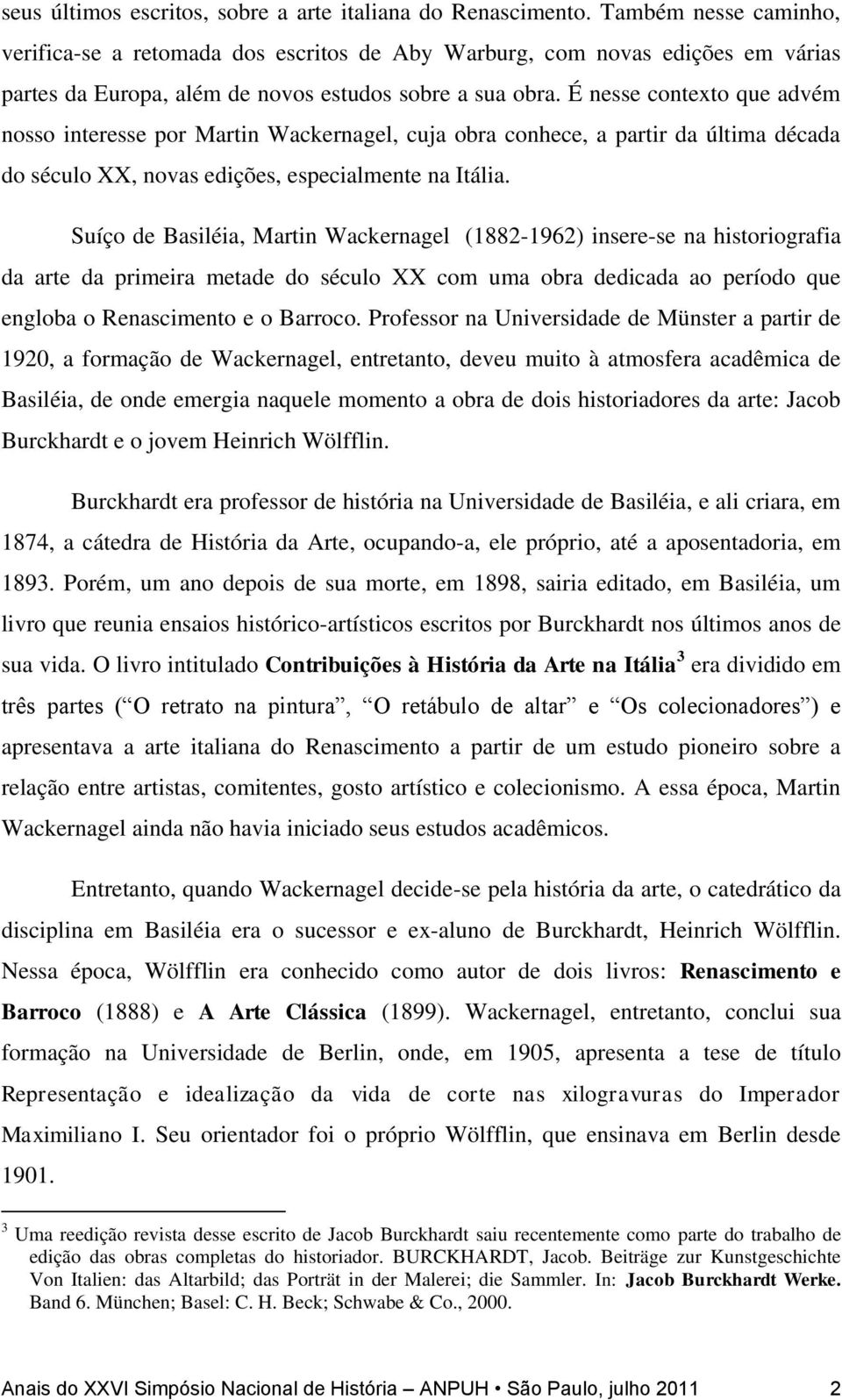 É nesse contexto que advém nosso interesse por Martin Wackernagel, cuja obra conhece, a partir da última década do século XX, novas edições, especialmente na Itália.