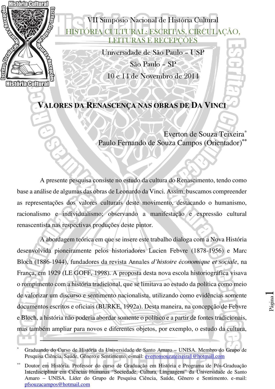 Assim, buscamos compreender as representações dos valores culturais deste movimento, destacando o humanismo, racionalismo e individualismo; observando a manifestação e expressão cultural