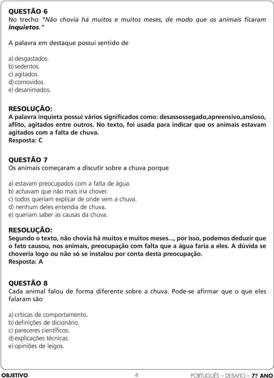 No texto, foi usada para indicar que os animais estavam agitados com a falta de chuva.