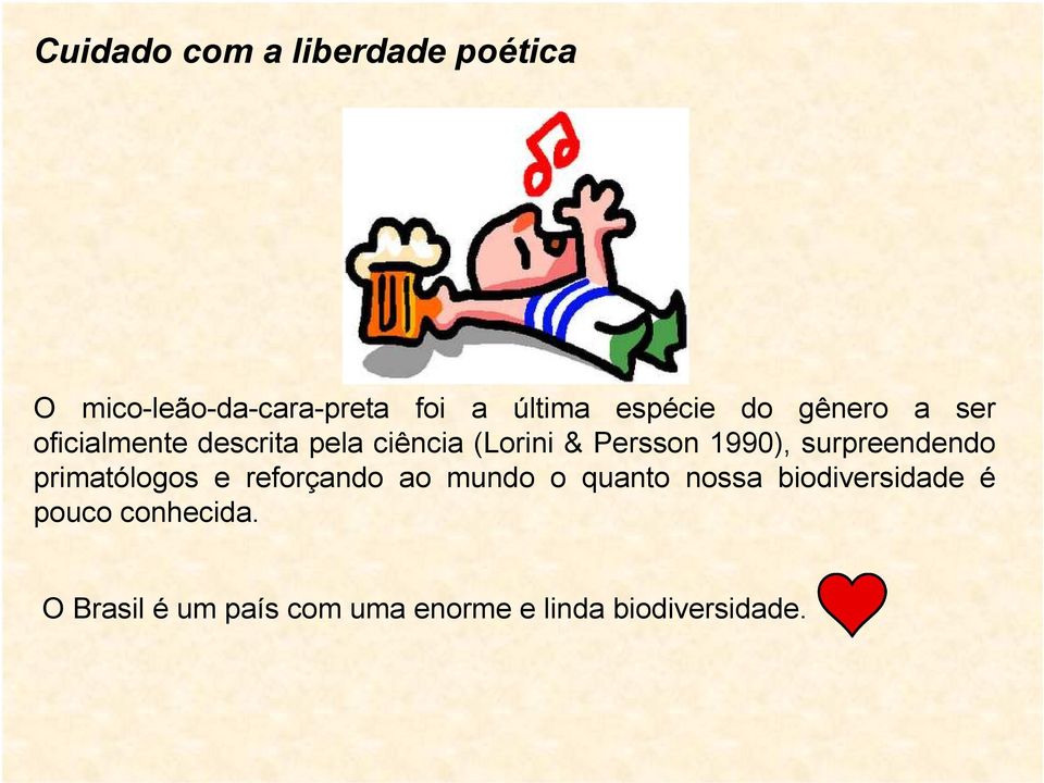 1990), surpreendendo primatólogos e reforçando ao mundo o quanto nossa