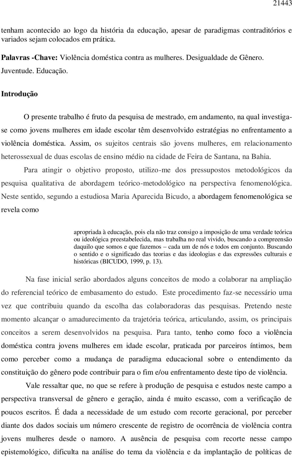 Introdução O presente trabalho é fruto da pesquisa de mestrado, em andamento, na qual investigase como jovens mulheres em idade escolar têm desenvolvido estratégias no enfrentamento a violência