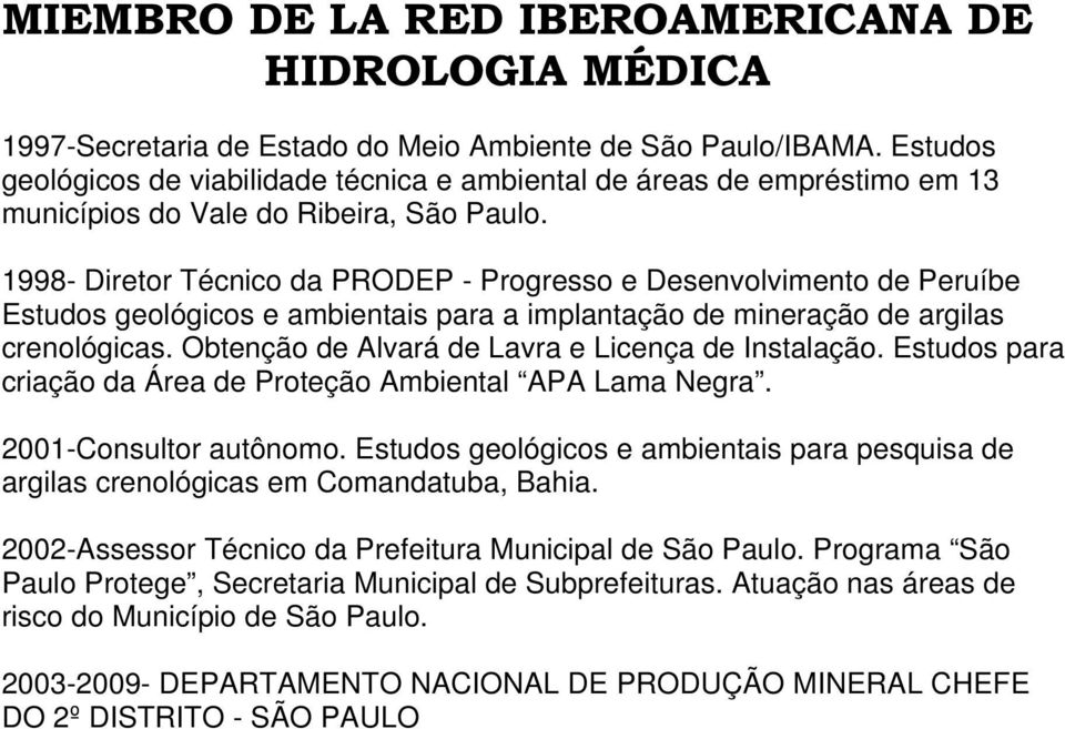 Obtenção de Alvará de Lavra e Licença de Instalação. Estudos para criação da Área de Proteção Ambiental APA Lama Negra. 2001-Consultor autônomo.