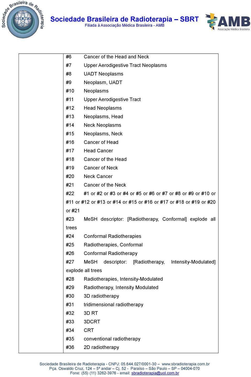 #9 or #10 or #11 or #12 or #13 or #14 or #15 or #16 or #17 or #18 or #19 or #20 or #21 #23 MeSH descriptor: [Radiotherapy, Conformal] explode all trees #24 Conformal Radiotherapies #25