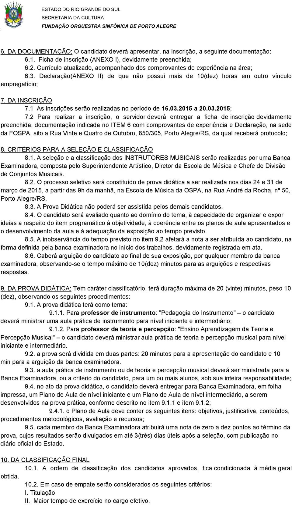 1 As inscrições serão realizadas no período de 16.03.2015 a 20.03.2015; 7.