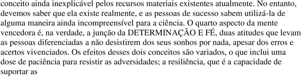 O quarto aspecto da mente vencedora é, na verdade, a junção da DETERMINAÇÃO E FÉ, duas atitudes que levam as pessoas diferenciadas a não desistirem