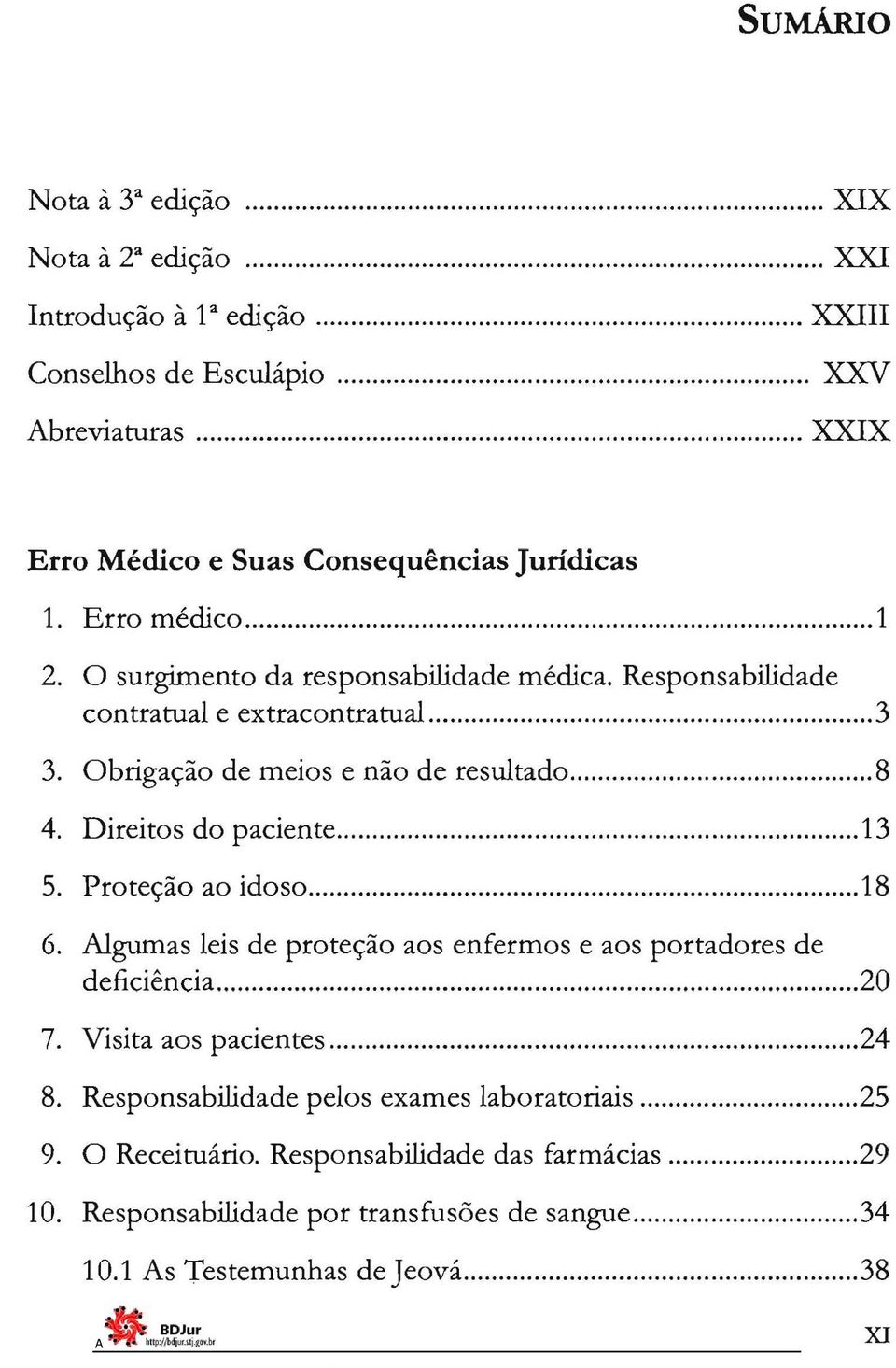 Obrigação de meios e não de resultado... 8 4. Direitos do paciente... 13 5. Proteção ao idoso...18 6. lgumas leis de proteção aos enfermos e aos portadores de deficiência.