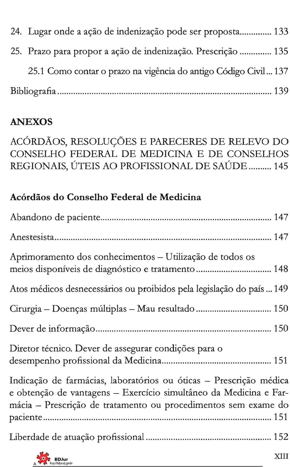 .. 145 córdãos do Conselho Federal de Medicina bandono de paciente... 147 nestesista... 147 primoramento dos conhecimentos - Utilização de todos os meios disponíveis de diagnóstico e tratamento.