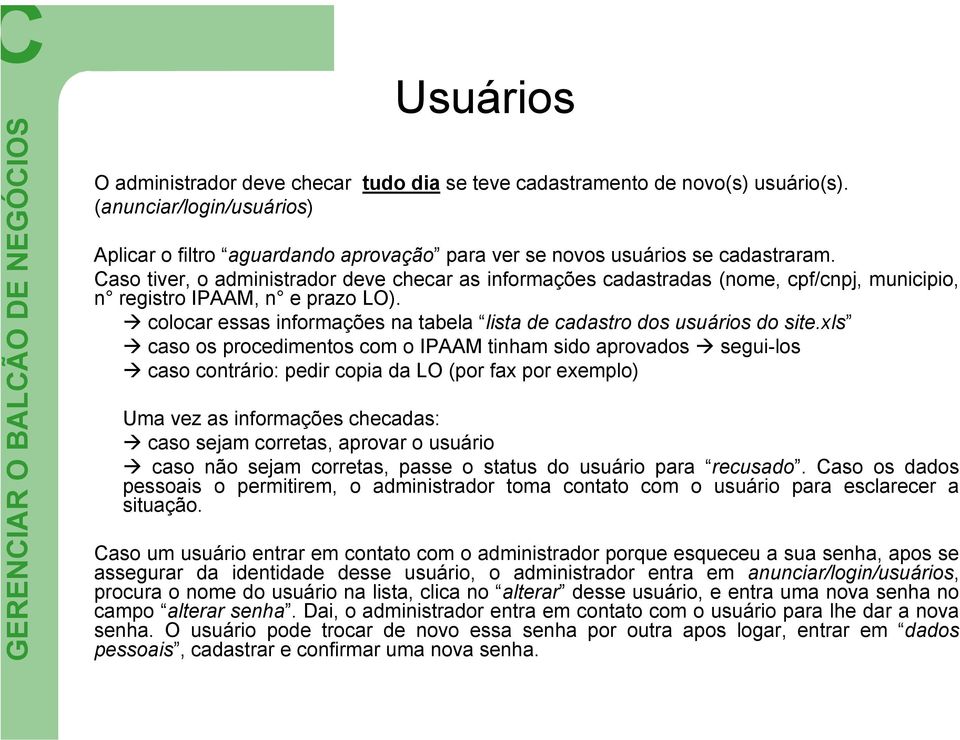 Caso tiver, o administrador deve checar as informações cadastradas (nome, cpf/cnpj, municipio, n registro IPAAM, n e prazo LO).