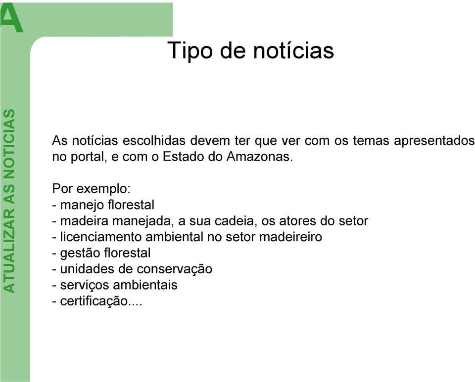 Por exemplo: - manejo florestal - madeira manejada, a sua cadeia, os atores do setor -