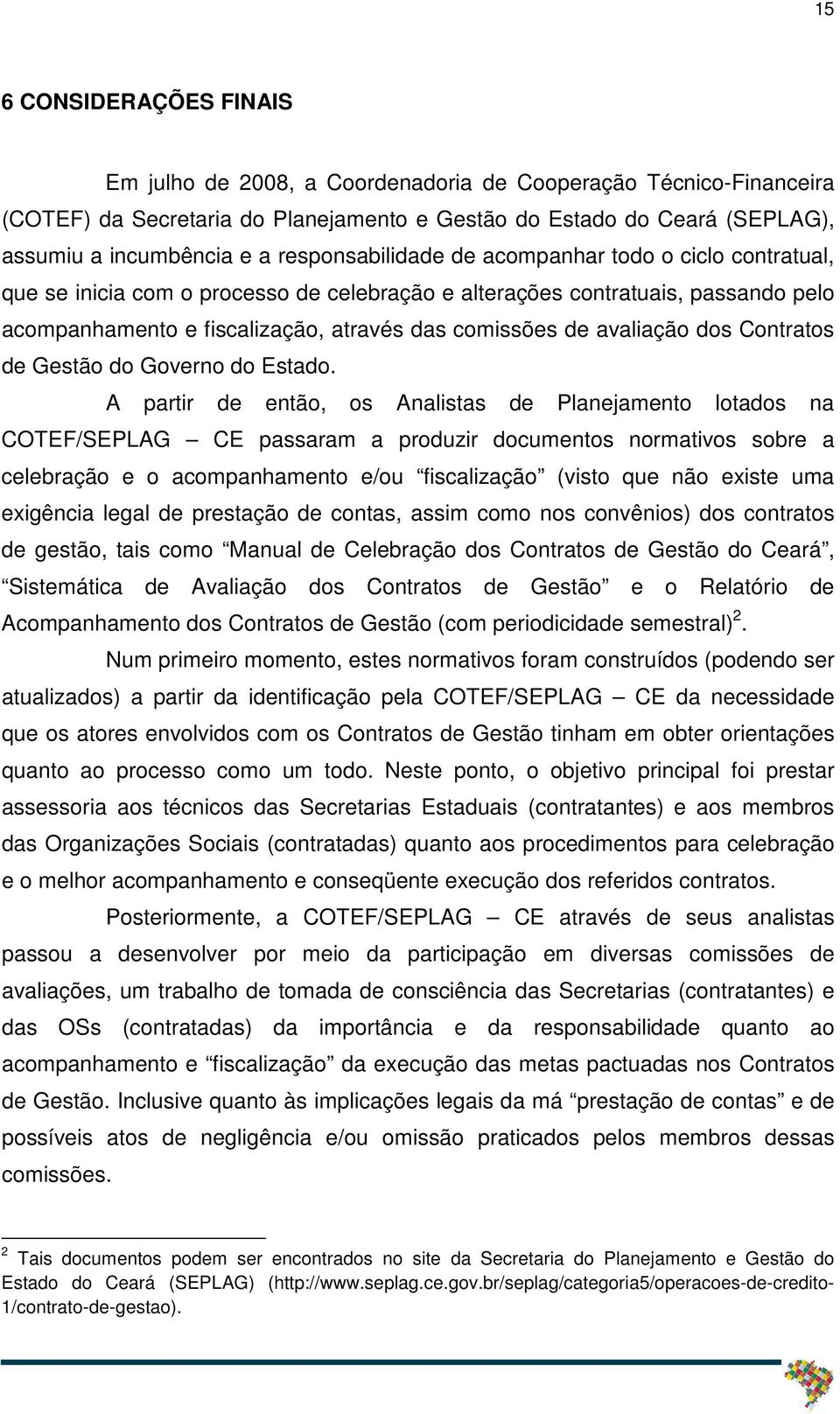 avaliação dos Contratos de Gestão do Governo do Estado.