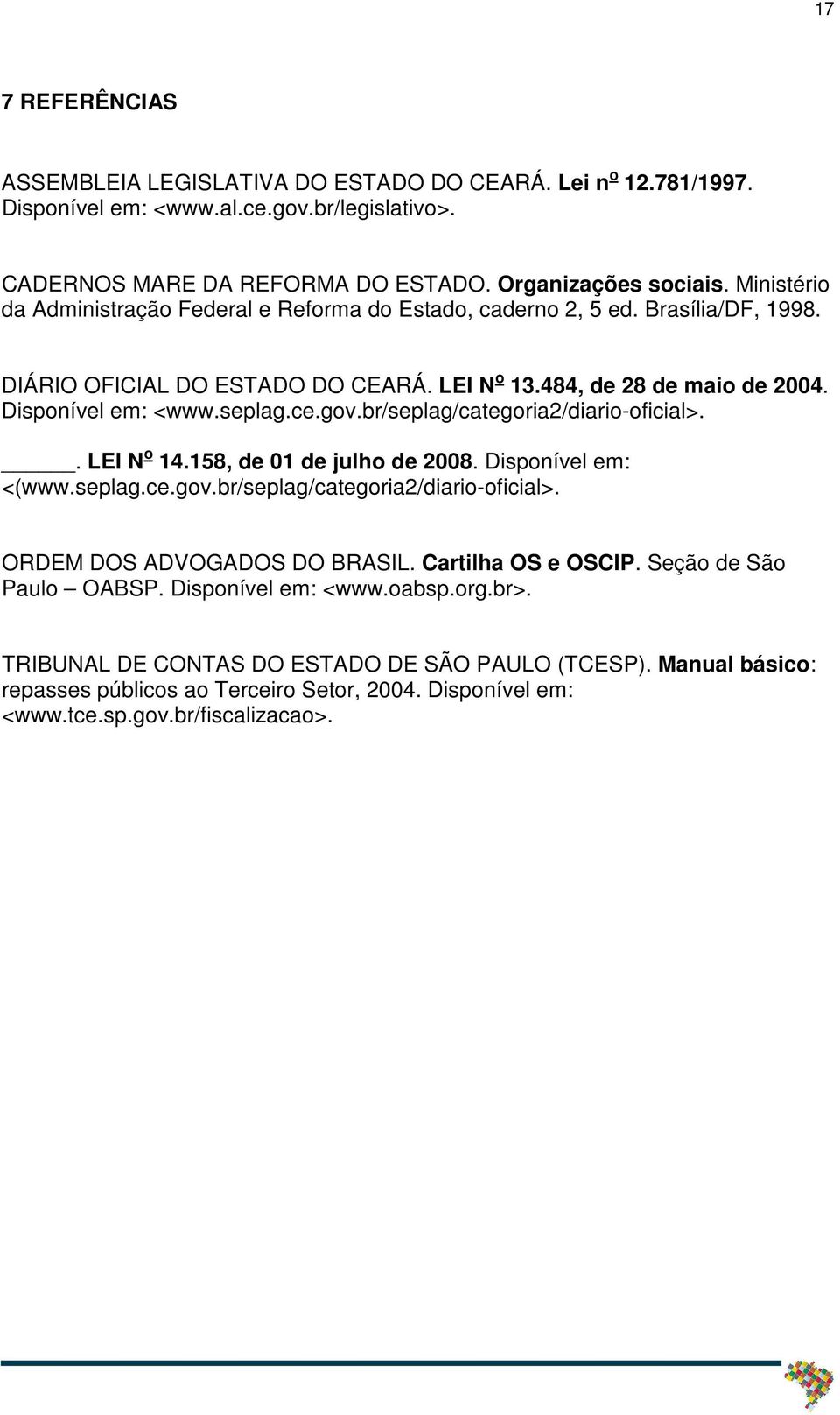 gov.br/seplag/categoria2/diario-oficial>.. LEI N o 14.158, de 01 de julho de 2008. Disponível em: <(www.seplag.ce.gov.br/seplag/categoria2/diario-oficial>. ORDEM DOS ADVOGADOS DO BRASIL.