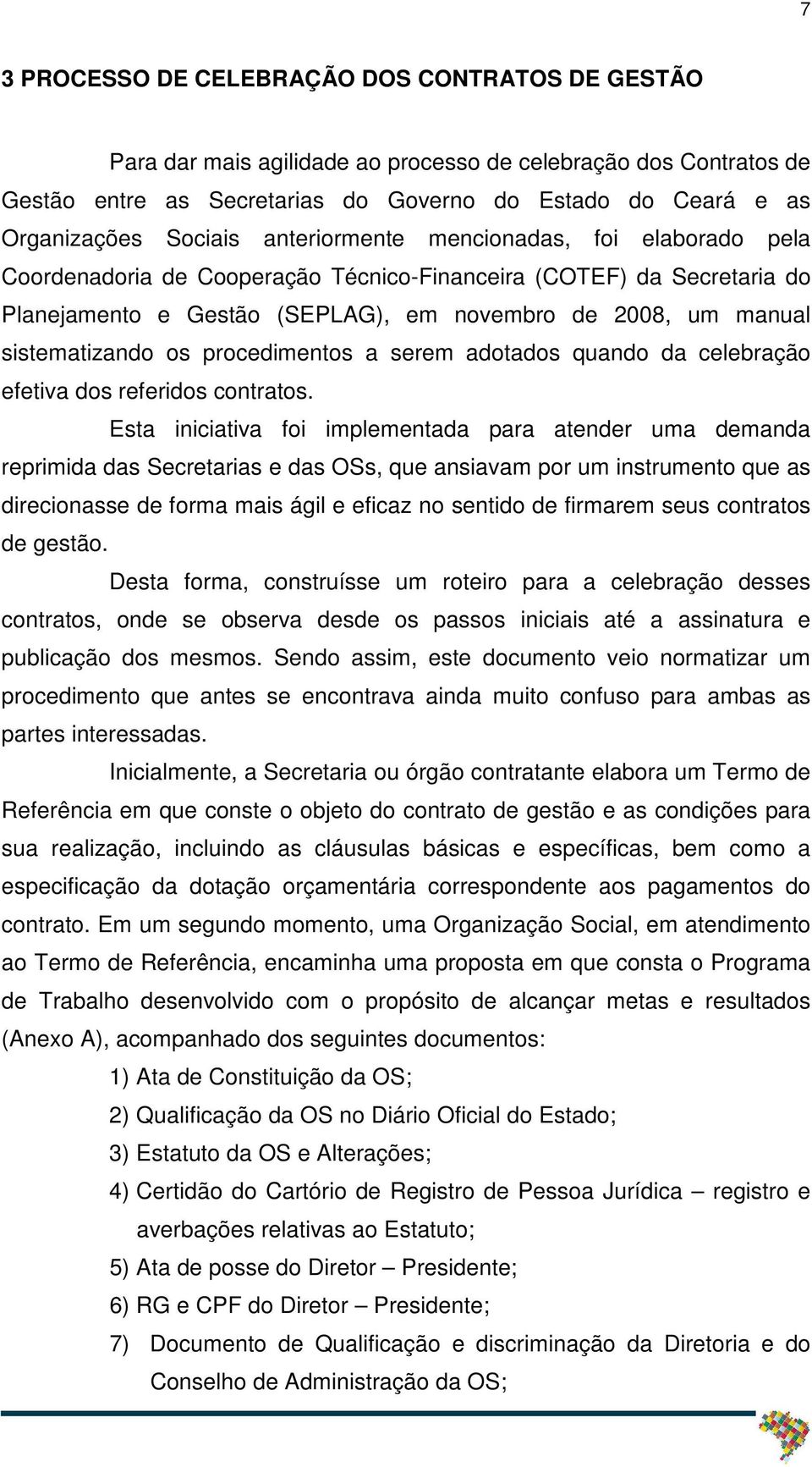 sistematizando os procedimentos a serem adotados quando da celebração efetiva dos referidos contratos.