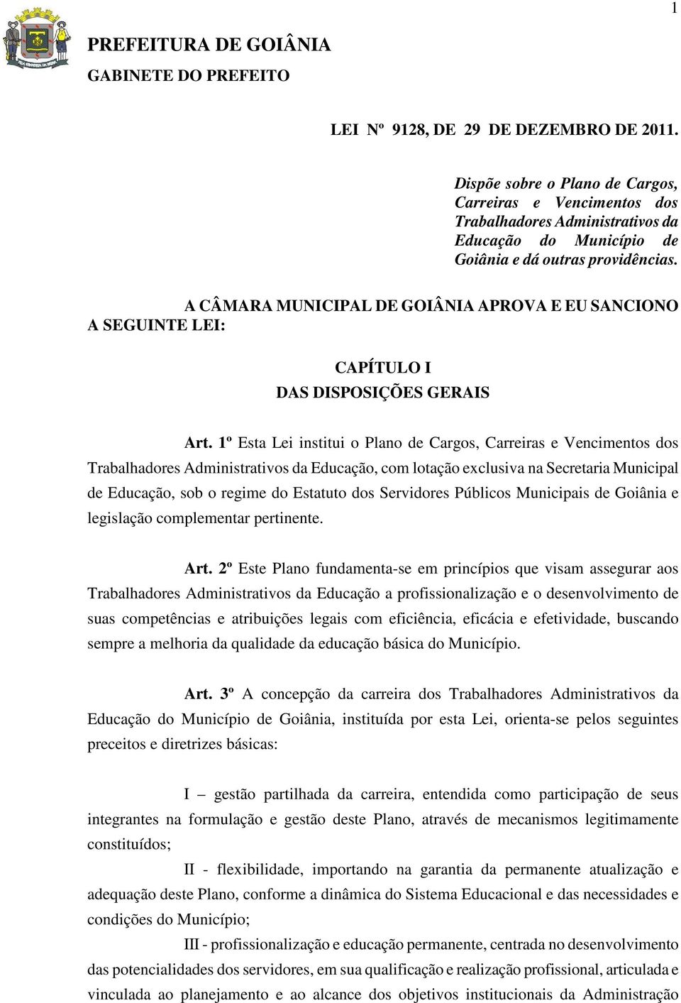 A CÂMARA MUNICIPAL DE GOIÂNIA APROVA E EU SANCIONO A SEGUINTE LEI: CAPÍTULO I DAS DISPOSIÇÕES GERAIS Art.