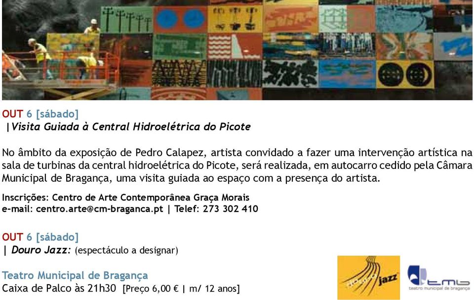 Bragança, uma visita guiada ao espaço com a presença do artista. Inscrições: Centro de Arte Contemporânea Graça Morais e-mail: centro.
