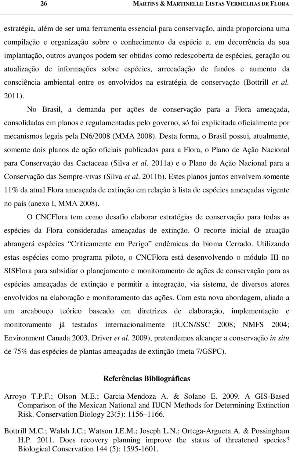 ambiental entre os envolvidos na estratégia de conservação (Bottrill et al. 2011).