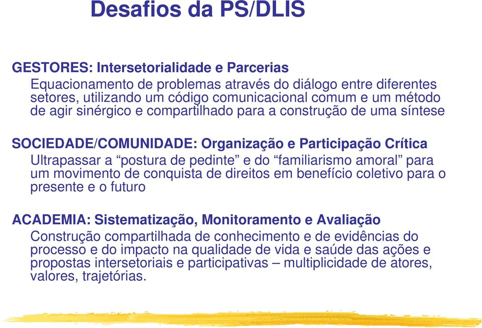 amoral para um movimento de conquista de direitos em benefício coletivo para o presente e o futuro ACADEMIA: Sistematização, Monitoramento e Avaliação Construção compartilhada de