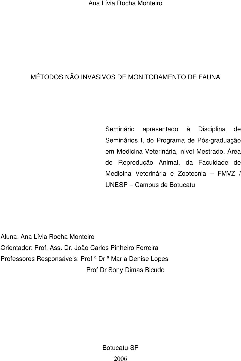 Medicina Veterinária e Zootecnia FMVZ / UNESP Campus de Botucatu Aluna: Ana Lívia Rocha Monteiro Orientador: Prof. Ass. Dr.