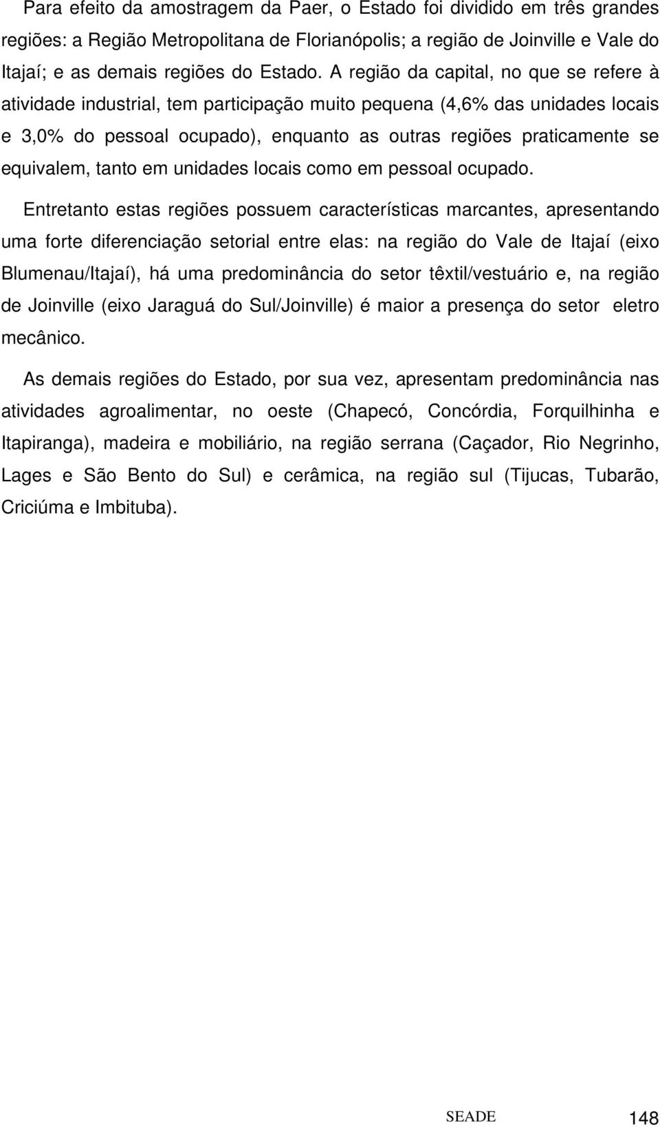 equivalem, tanto em unidades locais como em pessoal ocupado.